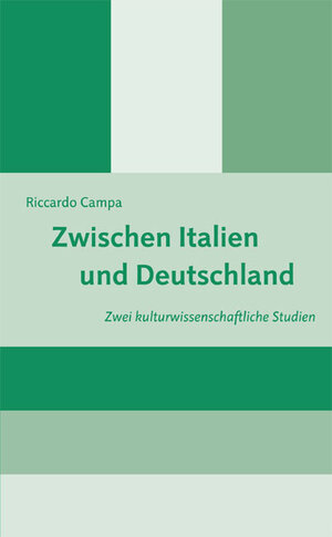 Zwischen Italien und Deutschland. Zwei kulturwissenschaftliche Studien