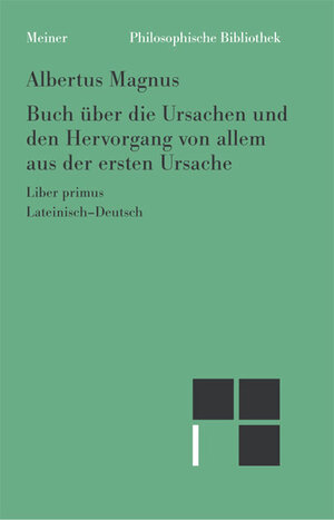 Buchcover Buch über die Ursachen und den Hervorgang von allem aus der ersten Ursache | Albertus Magnus | EAN 9783787317844 | ISBN 3-7873-1784-8 | ISBN 978-3-7873-1784-4