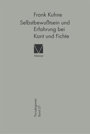 Buchcover Selbstbewußtsein und Erfahrung bei Kant und Fichte | Frank Kuhne | EAN 9783787318315 | ISBN 3-7873-1831-3 | ISBN 978-3-7873-1831-5