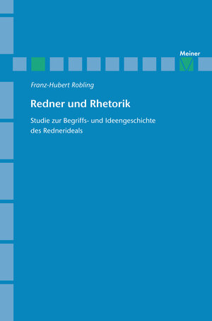 Buchcover Redner und Rhetorik | Franz-Hubert Robling | EAN 9783787318346 | ISBN 3-7873-1834-8 | ISBN 978-3-7873-1834-6