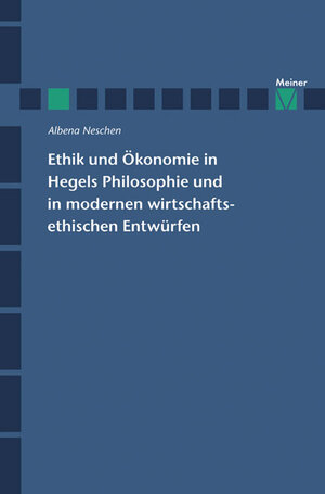 Buchcover Ethik und Ökonomie in Hegels Philosophie und in modernen wirtschaftsethischen Entwürfen | Albena Neschen | EAN 9783787318667 | ISBN 3-7873-1866-6 | ISBN 978-3-7873-1866-7