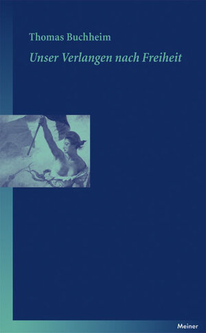 Buchcover Unser Verlangen nach Freiheit | Thomas Buchheim | EAN 9783787320233 | ISBN 3-7873-2023-7 | ISBN 978-3-7873-2023-3