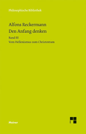 Buchcover Den Anfang denken. Die Philosophie der Antike in Texten und Darstellung. Band III | Alfons Reckermann | EAN 9783787321537 | ISBN 3-7873-2153-5 | ISBN 978-3-7873-2153-7