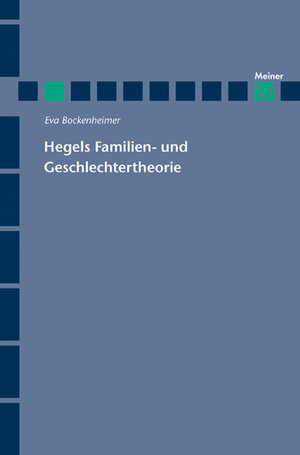 Buchcover Hegels Familien- und Geschlechtertheorie | Eva Bockenheimer | EAN 9783787322527 | ISBN 3-7873-2252-3 | ISBN 978-3-7873-2252-7