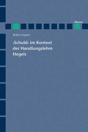 Buchcover 'Schuld' im Kontext der Handlungslehre Hegels | Britta Caspers | EAN 9783787322831 | ISBN 3-7873-2283-3 | ISBN 978-3-7873-2283-1