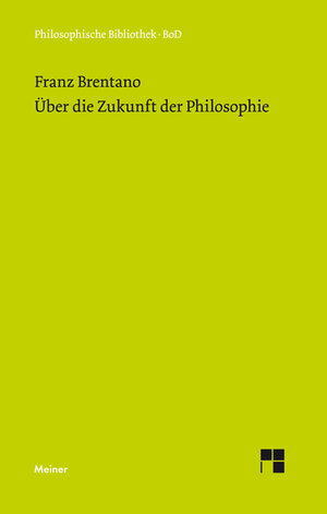 Buchcover Über die Zukunft der Philosophie | Franz Brentano | EAN 9783787325924 | ISBN 3-7873-2592-1 | ISBN 978-3-7873-2592-4