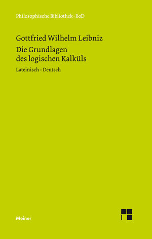 Buchcover Die Grundlagen des logischen Kalküls | Gottfried Wilhelm Leibniz | EAN 9783787326310 | ISBN 3-7873-2631-6 | ISBN 978-3-7873-2631-0