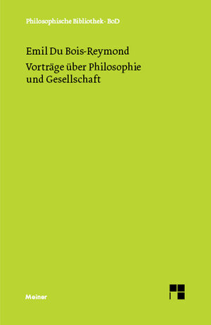 Buchcover Vorträge über Philosophie und Gesellschaft | Emil Heinrich du Bois-Reymond | EAN 9783787327379 | ISBN 3-7873-2737-1 | ISBN 978-3-7873-2737-9