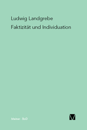 Buchcover Faktizität und Individuation | Ludwig Landgrebe | EAN 9783787327447 | ISBN 3-7873-2744-4 | ISBN 978-3-7873-2744-7