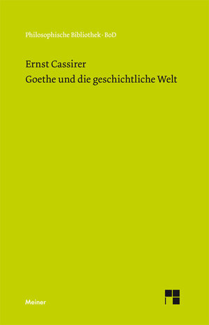 Buchcover Goethe und die geschichtliche Welt | Ernst Cassirer | EAN 9783787328888 | ISBN 3-7873-2888-2 | ISBN 978-3-7873-2888-8