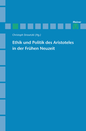 Buchcover Ethik und Politik des Aristoteles in der Frühen Neuzeit  | EAN 9783787328994 | ISBN 3-7873-2899-8 | ISBN 978-3-7873-2899-4