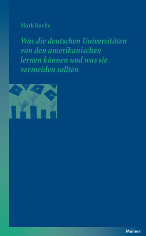 Buchcover Was die deutschen Universitäten von den amerikanischen lernen können und was sie vermeiden sollten | Mark Roche | EAN 9783787330324 | ISBN 3-7873-3032-1 | ISBN 978-3-7873-3032-4