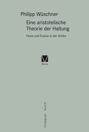 Buchcover Eine aristotelische Theorie der Haltung | Philipp Wüschner | EAN 9783787331017 | ISBN 3-7873-3101-8 | ISBN 978-3-7873-3101-7