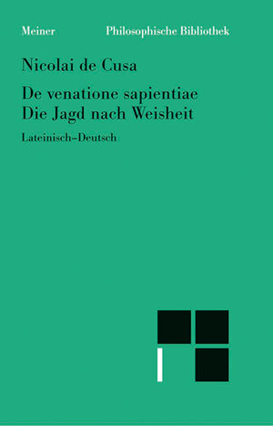 Buchcover De venatione sapientiae. Die Jagd nach Weisheit | Nikolaus von Kues | EAN 9783787332724 | ISBN 3-7873-3272-3 | ISBN 978-3-7873-3272-4