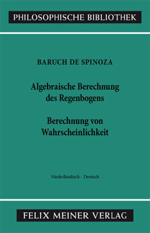 Buchcover Algebraische Berechnung des Regenbogens - Berechnung von Wahrscheinlichkeiten | Baruch de Spinoza | EAN 9783787332892 | ISBN 3-7873-3289-8 | ISBN 978-3-7873-3289-2