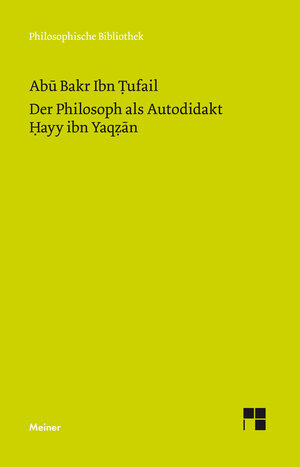 Buchcover Der Philosoph als Autodidakt. Hayy ibn Yaqzan | Abu Bakr Ibn Tufail | EAN 9783787336401 | ISBN 3-7873-3640-0 | ISBN 978-3-7873-3640-1