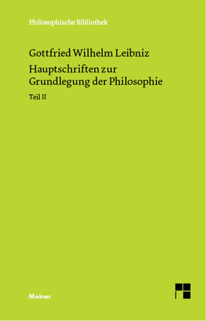 Buchcover Hauptschriften zur Grundlegung der Philosophie Teil II | Gottfried Wilhelm Leibniz | EAN 9783787337262 | ISBN 3-7873-3726-1 | ISBN 978-3-7873-3726-2