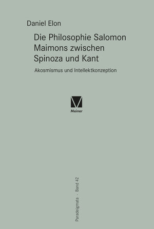 Buchcover Die Philosophie Salomon Maimons zwischen Spinoza und Kant | Daniel Elon | EAN 9783787339303 | ISBN 3-7873-3930-2 | ISBN 978-3-7873-3930-3