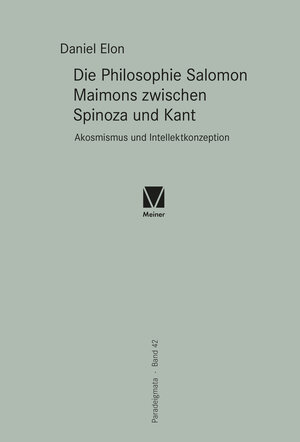 Buchcover Die Philosophie Salomon Maimons zwischen Spinoza und Kant | Daniel Elon | EAN 9783787339310 | ISBN 3-7873-3931-0 | ISBN 978-3-7873-3931-0