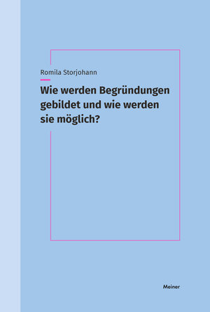 Buchcover Wie werden Begründungen gebildet und wie werden sie möglich? | Romila Storjohann | EAN 9783787339938 | ISBN 3-7873-3993-0 | ISBN 978-3-7873-3993-8
