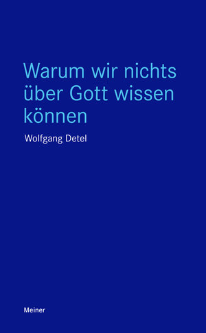 Buchcover Warum wir nichts über Gott wissen können | Wolfgang Detel | EAN 9783787340217 | ISBN 3-7873-4021-1 | ISBN 978-3-7873-4021-7