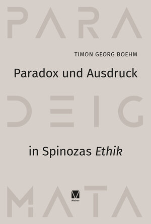 Buchcover Paradox und Ausdruck in Spinozas »Ethik« | Timon Georg Boehm | EAN 9783787340224 | ISBN 3-7873-4022-X | ISBN 978-3-7873-4022-4