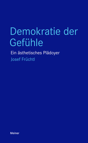 Buchcover Demokratie der Gefühle | Josef Früchtl | EAN 9783787340484 | ISBN 3-7873-4048-3 | ISBN 978-3-7873-4048-4