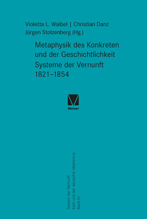 Buchcover Metaphysik des Konkreten und der Geschichtlichkeit. Systeme der Vernunft 1821–1854  | EAN 9783787342808 | ISBN 3-7873-4280-X | ISBN 978-3-7873-4280-8