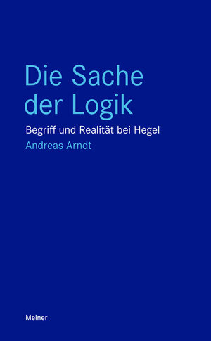 Buchcover Die Sache der Logik | Andreas Arndt | EAN 9783787343775 | ISBN 3-7873-4377-6 | ISBN 978-3-7873-4377-5