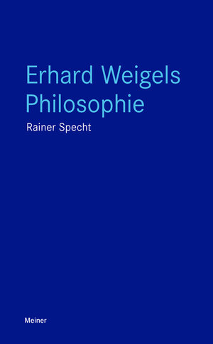 Buchcover Erhard Weigels Philosophie | Rainer Specht | EAN 9783787344000 | ISBN 3-7873-4400-4 | ISBN 978-3-7873-4400-0