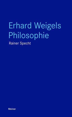 Buchcover Erhard Weigels Philosophie | Rainer Specht | EAN 9783787344017 | ISBN 3-7873-4401-2 | ISBN 978-3-7873-4401-7