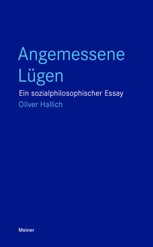 Buchcover Angemessene Lügen | Oliver Hallich | EAN 9783787344048 | ISBN 3-7873-4404-7 | ISBN 978-3-7873-4404-8