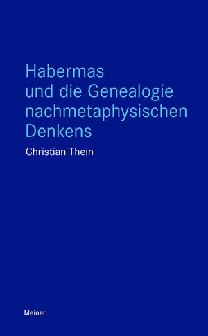 Buchcover Habermas und die Genealogie nachmetaphysischen Denkens | Christian Thein | EAN 9783787345434 | ISBN 3-7873-4543-4 | ISBN 978-3-7873-4543-4