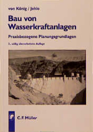 Bau von Wasserkraftanlagen: Praxisbezogene Planungsgrundlagen