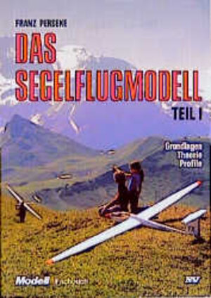 Trilogie - Das Segelflugmodell: Das Segelflugmodell, Teil 1. Grundlagen - Theorie - Profile: BD I