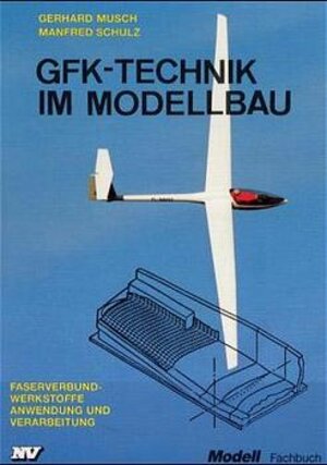 GfK-Technik im Modellbau: Faserverbund-Werkstoffe, Anwendung und Verarbeitung