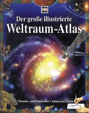 Der grosse illustrierte Weltraum-Atlas: Planeten- und Sternkarten. Fakten und Zahlen