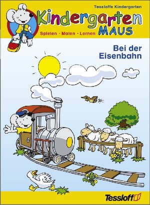 Tessloffs Kindergarten. Kindergartenmaus. Spielen. Malen. Lernen. Bei der Eisenbahn