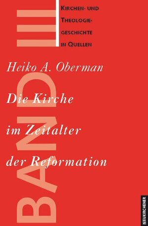 Kirchen- und Theologiegeschichte in Quellen, Bd.3, Die Kirche im Zeitalter der Reformation: BD III