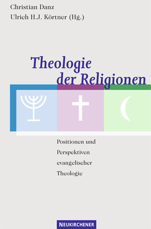 Theologie der Religionen. Positionen und Perspektiven evangelischer Theologie