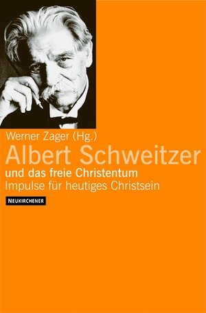 Albert Schweitzer und das freie Christentum. Impulse für heutiges Christsein