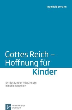 Gottes Reich - Hoffnung für Kinder: Entdeckungen mit Kindern in den Evangelien