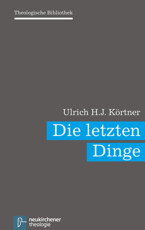 Buchcover Die letzten Dinge | Ulrich H. J. Körtner | EAN 9783788727819 | ISBN 3-7887-2781-0 | ISBN 978-3-7887-2781-9