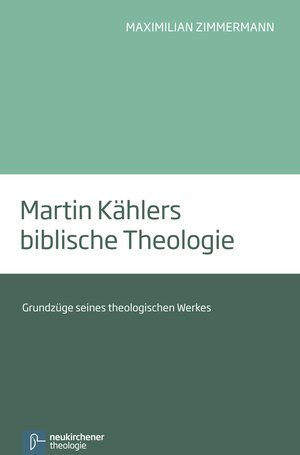 Buchcover Martin Kählers biblische Theologie | Maximilian Zimmermann | EAN 9783788730185 | ISBN 3-7887-3018-8 | ISBN 978-3-7887-3018-5