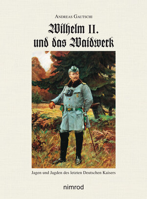 Buchcover Wilhelm II. und das Waidwerk | Andreas Gautschi | EAN 9783788809799 | ISBN 3-7888-0979-5 | ISBN 978-3-7888-0979-9