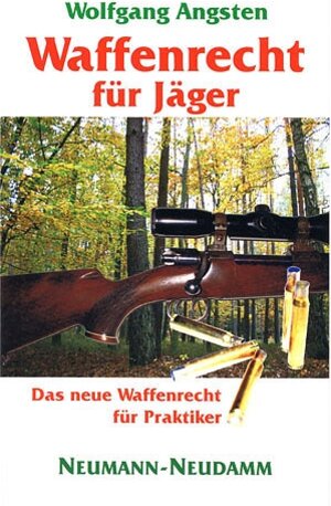 Waffenrecht für Jäger: Das neue Waffenrecht in Theorie und Praxis