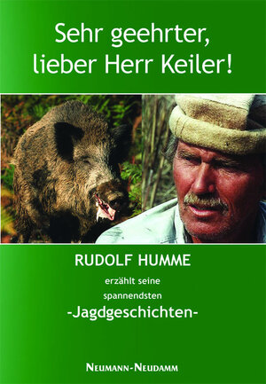 Sehr geehrter, lieber Herr Keiler!: Rudolf Humme erzählt seine spannendsten Jagdgeschichten