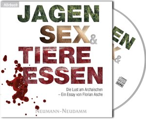 Buchcover Jagen, Sex & Tiere essen | Florian Asche | EAN 9783788818913 | ISBN 3-7888-1891-3 | ISBN 978-3-7888-1891-3