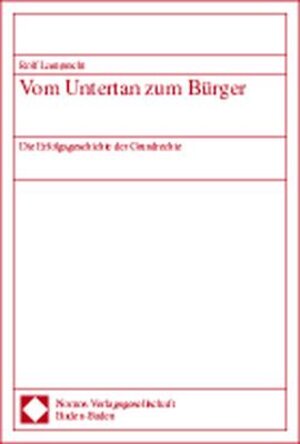 Vom Untertan zum Bürger. Die Erfolgsgeschichte der Grundrechte