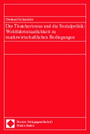 Buchcover Der Thatcherismus und die Sozialpolitik: Wohlfahrtsstaatlichkeit zu marktwirtschaftlichen Bedingungen | Eberhard Eichenhofer | EAN 9783789059193 | ISBN 3-7890-5919-6 | ISBN 978-3-7890-5919-3